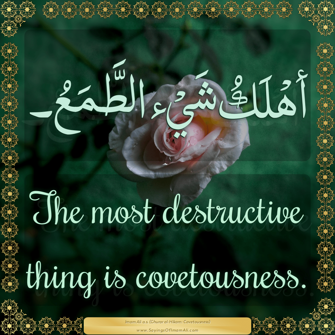 The most destructive thing is covetousness.